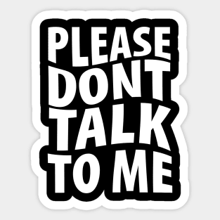 Please don't talk to me Sticker